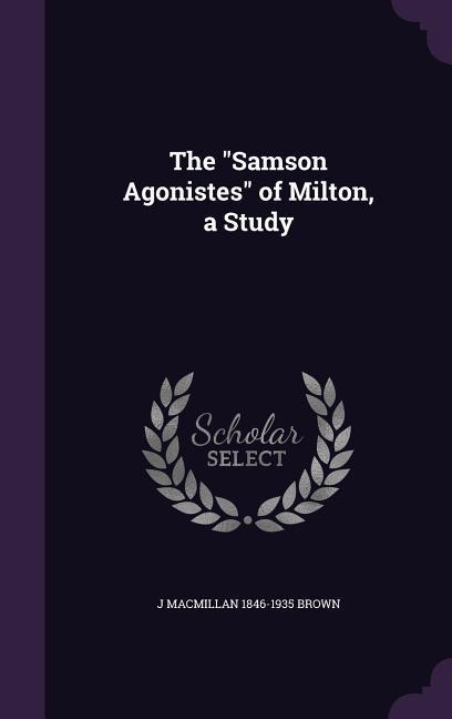 The Samson Agonistes of Milton a Study