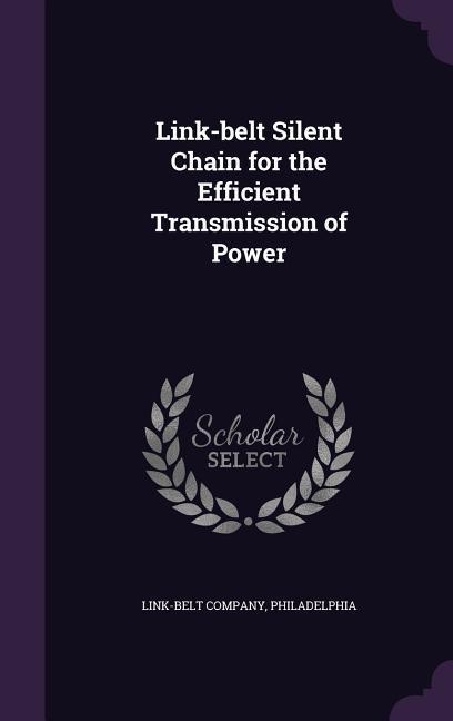Link-belt Silent Chain for the Efficient Transmission of Power
