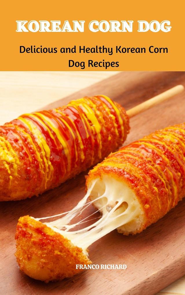 Korean Corn Dog : Delicious and Healthy Korean Corn Dog Recipes