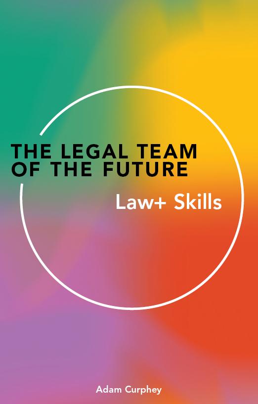 The Legal Team of theFuture: Law+ Skills