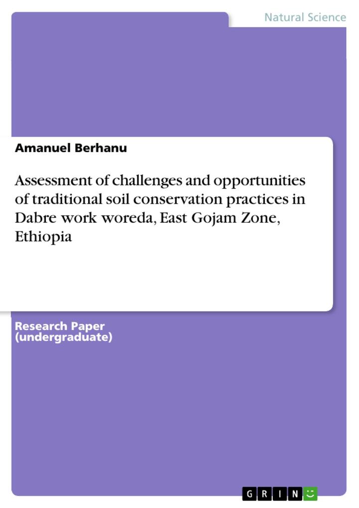 Assessment of challenges and opportunities of traditional soil conservation practices in Dabre work woreda East Gojam Zone Ethiopia