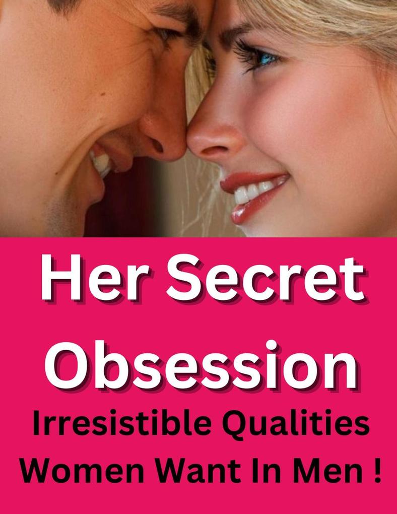 Her Secret Obsession- What Women Really Like In A Man