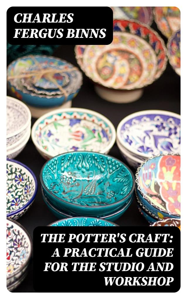 The Potter‘s Craft: A Practical Guide for the Studio and Workshop