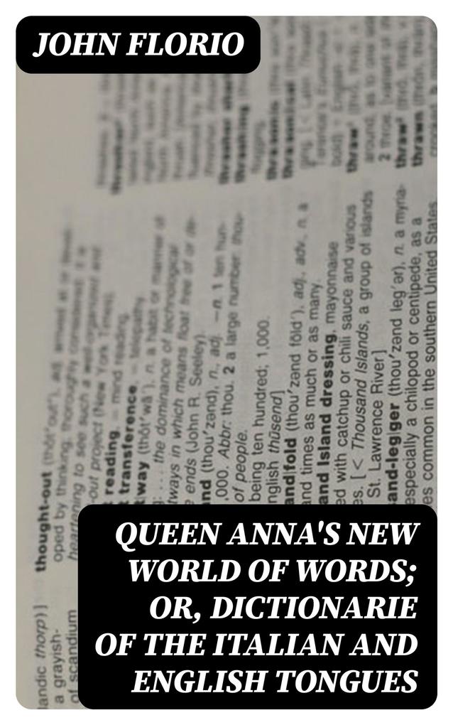 Queen Anna‘s New World of Words; or Dictionarie of the Italian and English Tongues