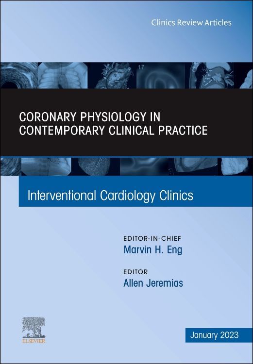 Intracoronary physiology and its use in interventional cardiology An Issue of Interventional Cardiology Clinics