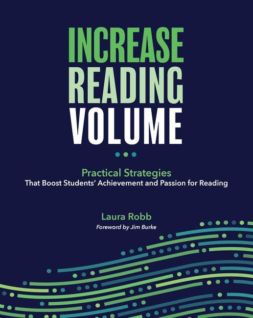 Increase Reading Volume: Practical Strategies That Boost Students‘ Achievement and Passion for Reading