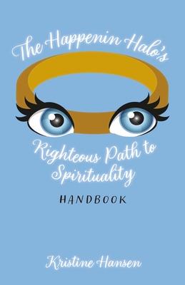 The Happenin Halo‘s Righteous Path to Spirituality Handbook