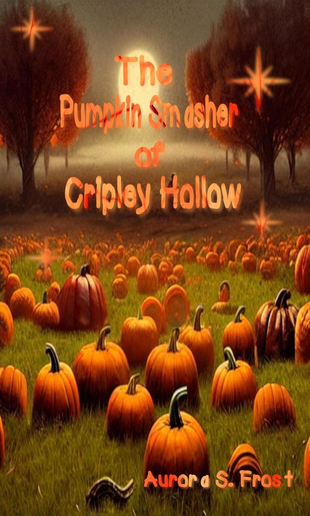 The Pumpkin Smasher of Cripley Hollow