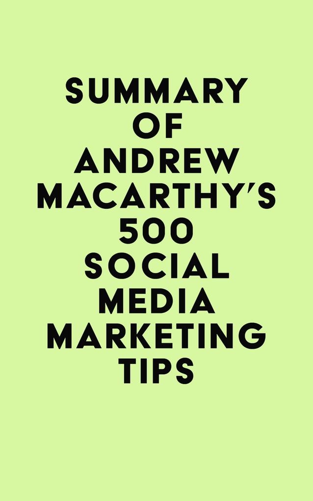 Summary of Andrew Macarthy‘s 500 Social Media Marketing Tips