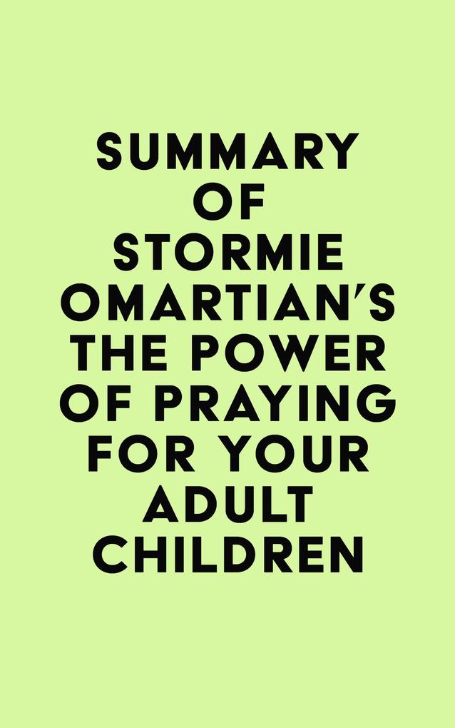 Summary of Stormie Omartian‘s The Power of Praying® for Your Adult Children