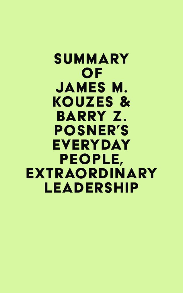 Summary of James M. Kouzes & Barry Z. Posner‘s Everyday People Extraordinary Leadership