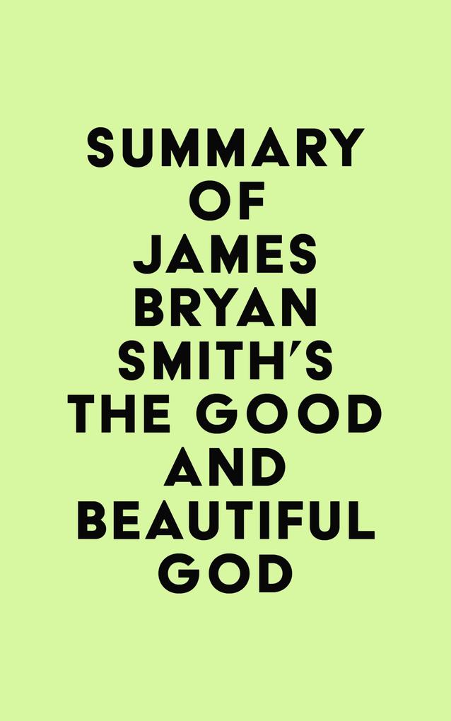 Summary of James Bryan Smith‘s The Good and Beautiful God
