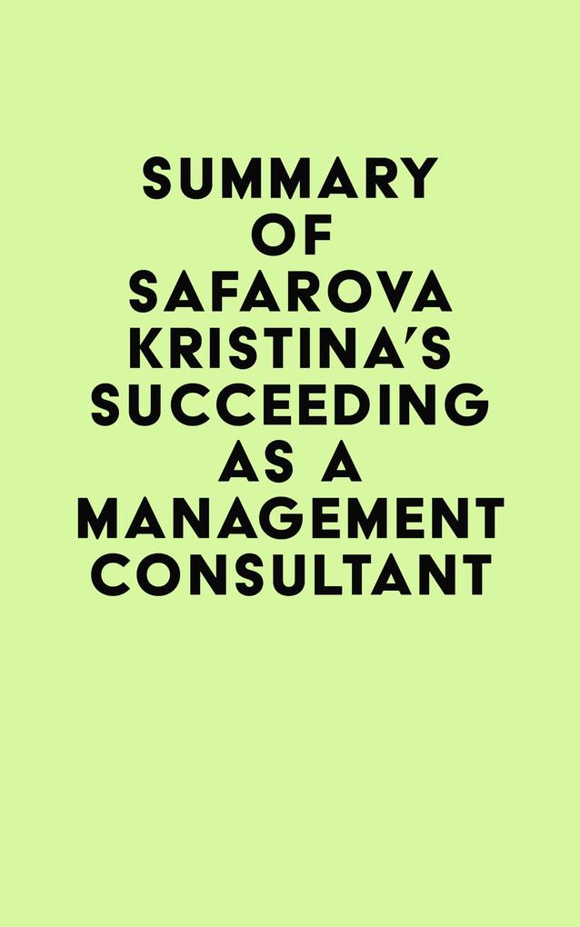 Summary of Safarova Kristina‘s Succeeding as a Management Consultant