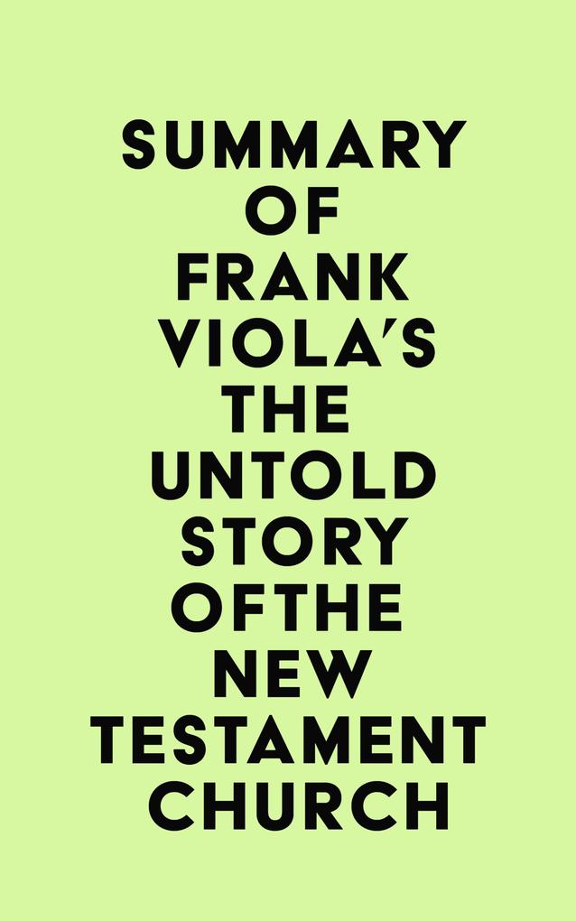 Summary of Frank Viola‘s The Untold Story of the New Testament Church
