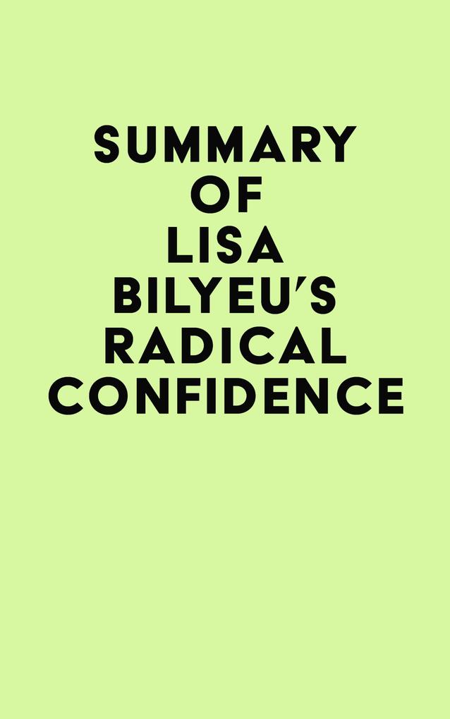 Summary of Lisa Bilyeu‘s Radical Confidence