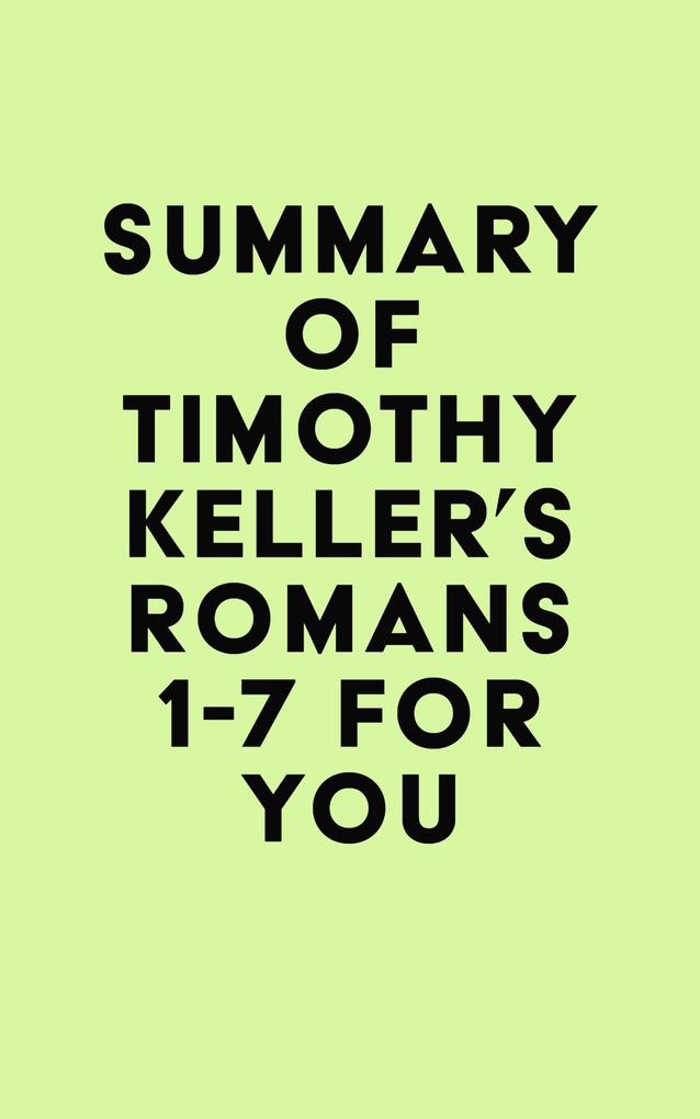 Summary of Timothy Keller‘s Romans 1-7 For You
