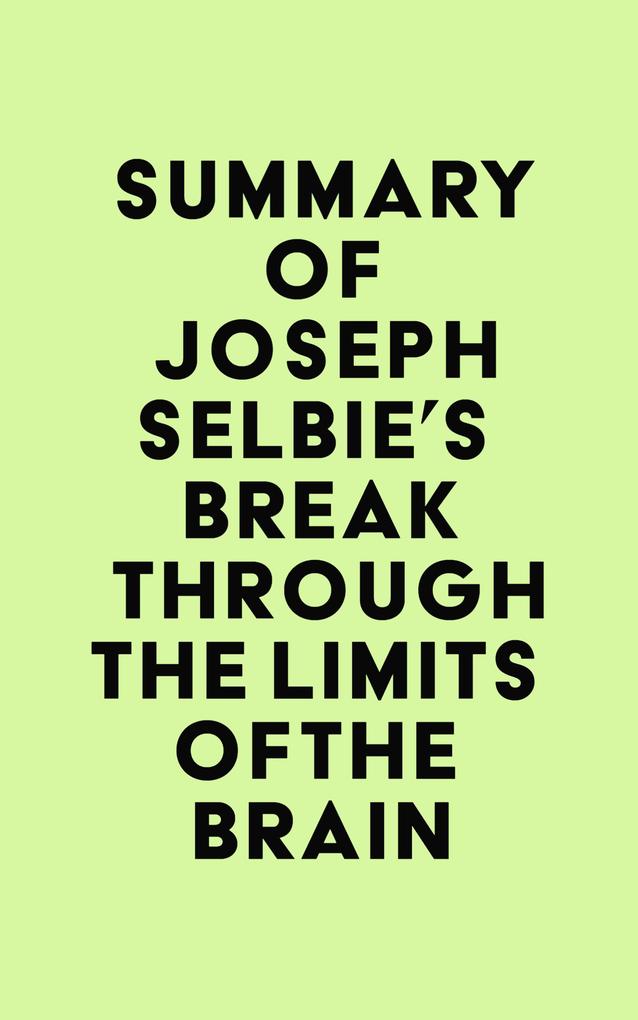 Summary of Joseph Selbie‘s Break Through the Limits of the Brain