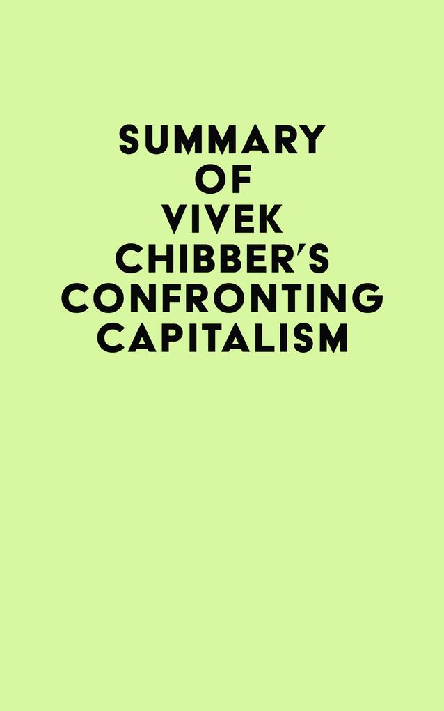 Summary of Vivek Chibber‘s Confronting Capitalism