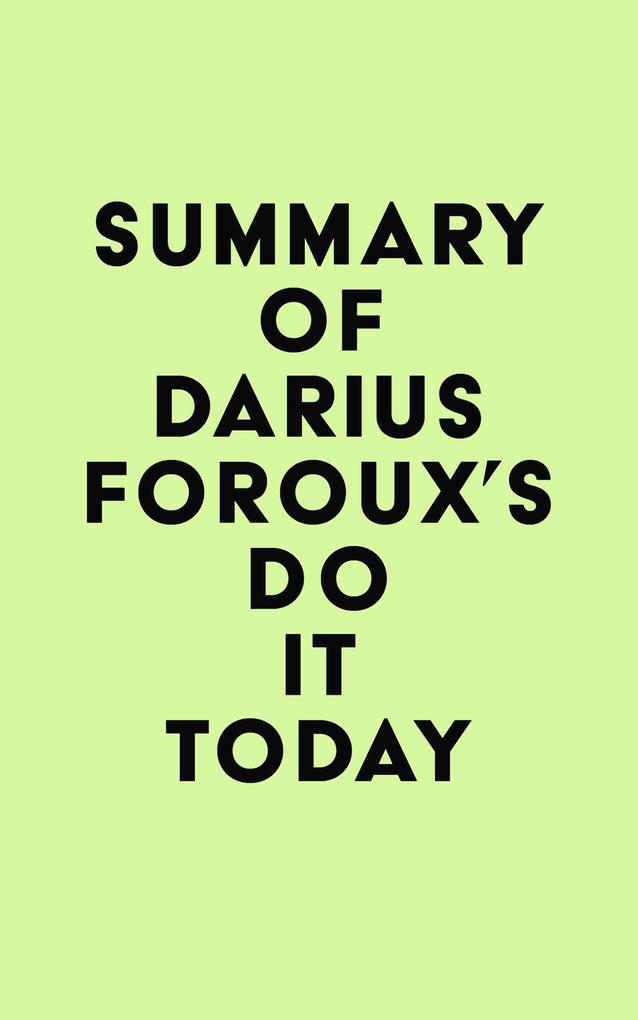 Summary of Darius Foroux‘s Do It Today