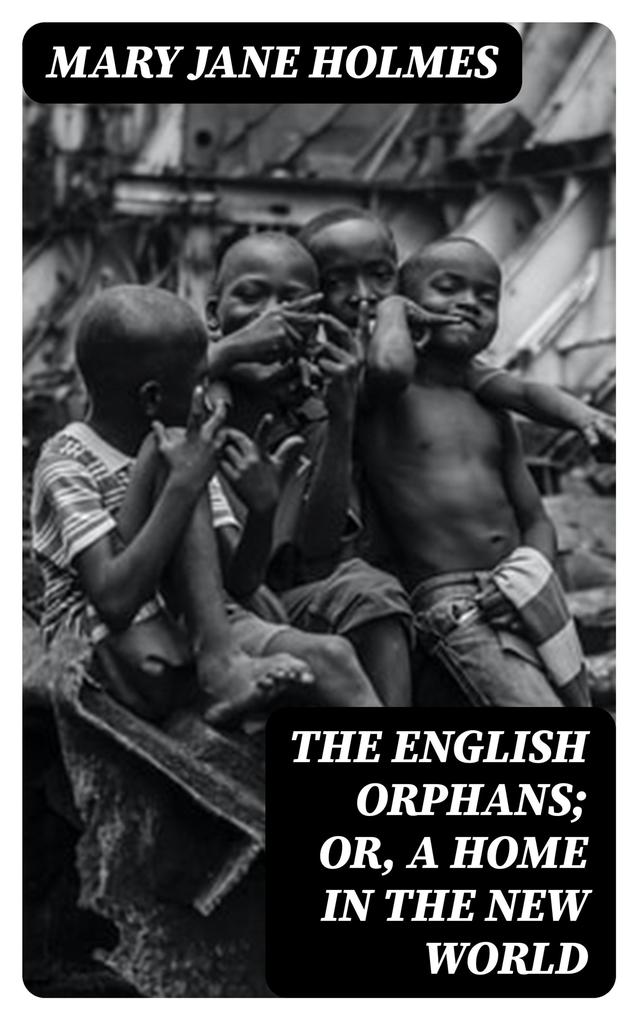 The English Orphans; Or A Home in the New World