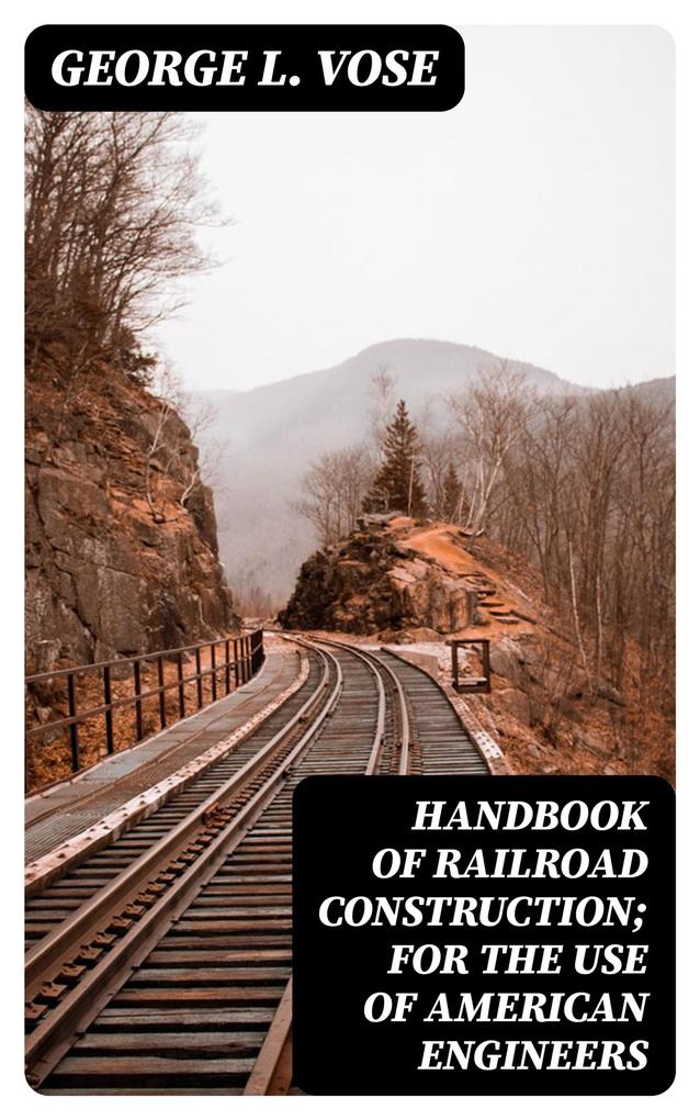 Handbook of Railroad Construction; For the use of American engineers