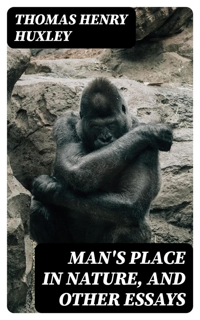 Man‘s Place in Nature and Other Essays