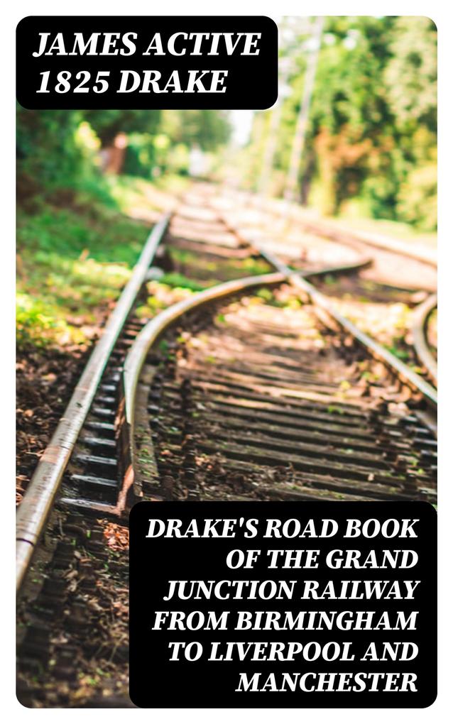 Drake‘s Road Book of the Grand Junction Railway from Birmingham to Liverpool and Manchester
