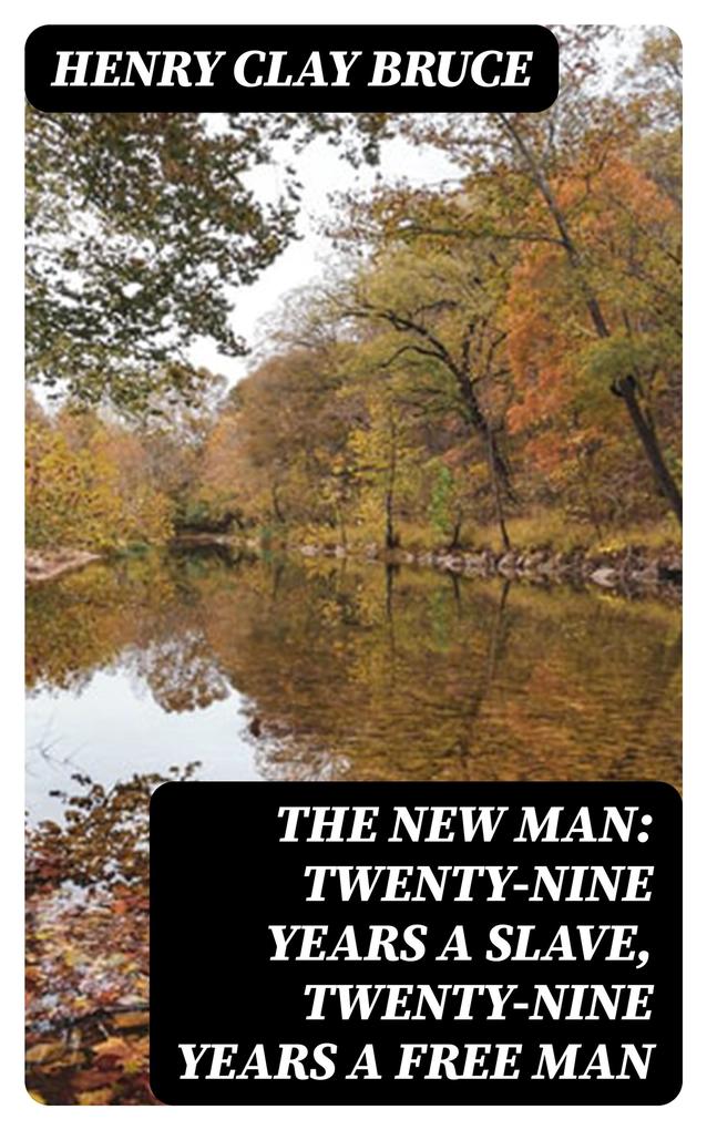The New Man: Twenty-nine years a slave twenty-nine years a free man