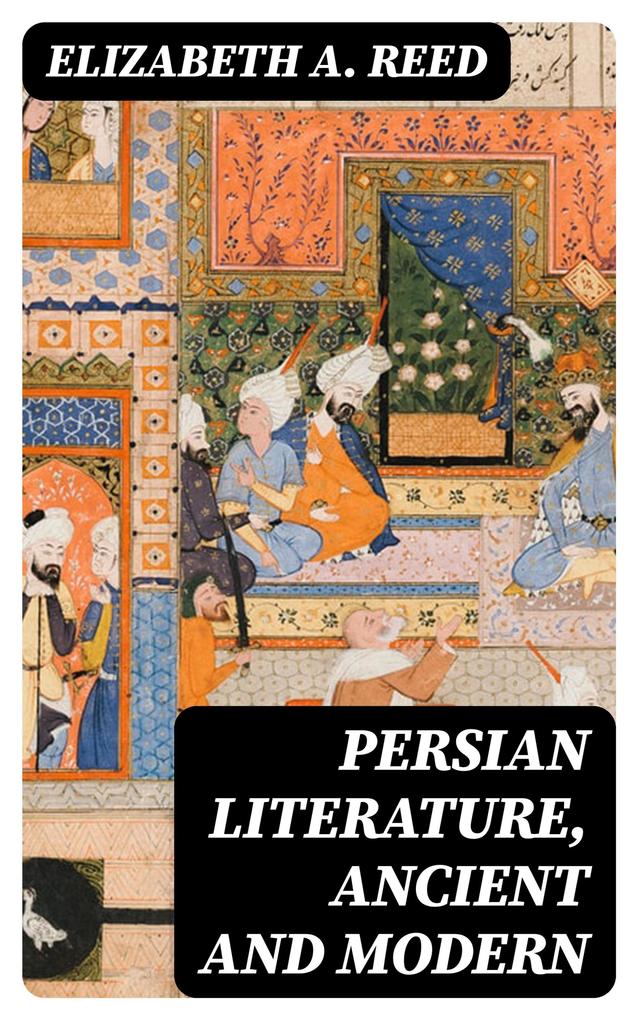 Persian Literature Ancient and Modern