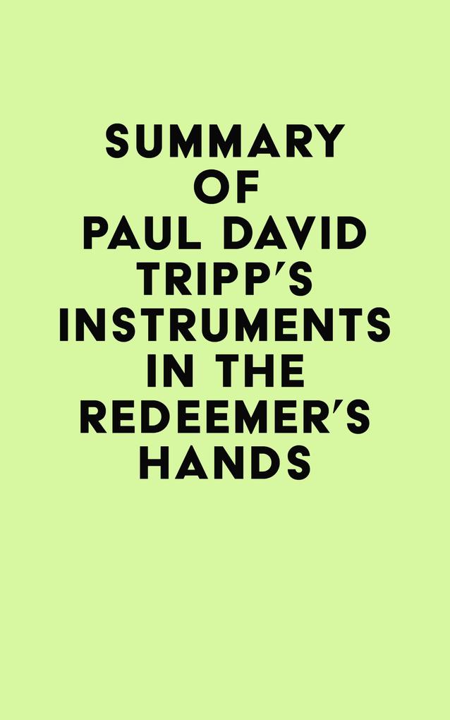 Summary of Paul David Tripp‘s Instruments in the Redeemer‘s Hands