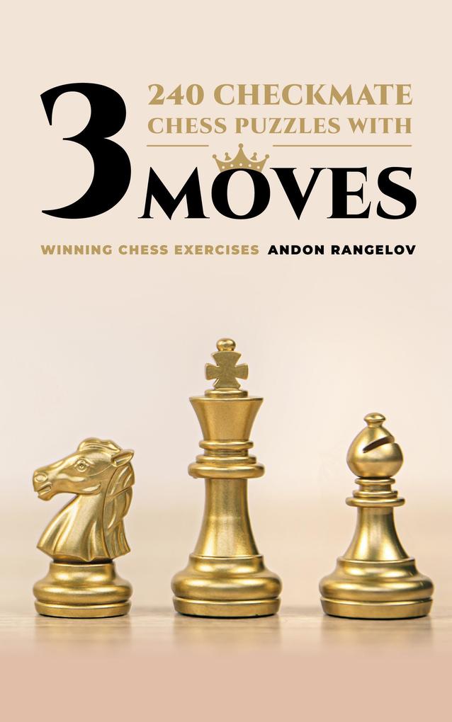 240 Checkmate Chess Puzzles With Three Moves (Winning Chess Exercise)