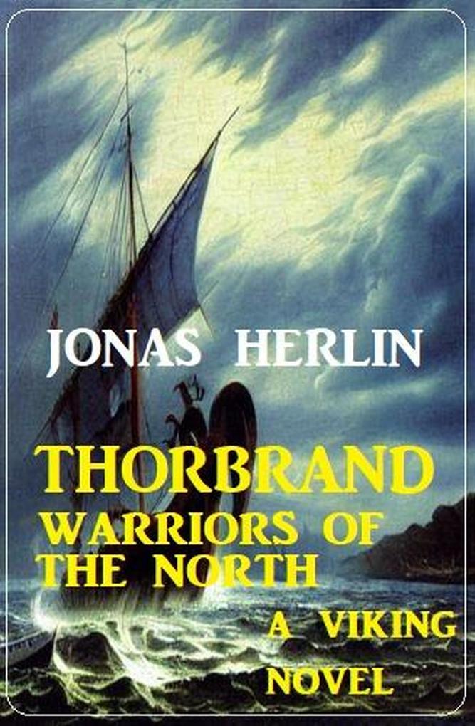 Thorbrand - Warriors Of The North: A Viking Novel