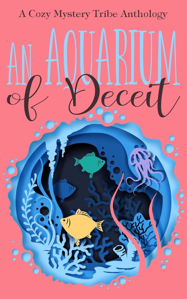 An Aquarium of Deceit (A Cozy Mystery Tribe Anthology #5)