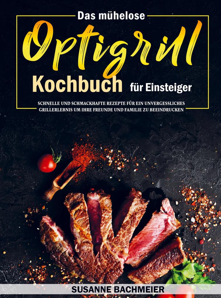 Das mühelose Optigrill Kochbuch für Einsteiger