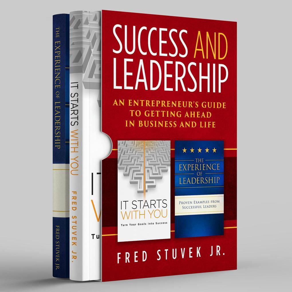 Success and Leadership: An Entrepreneur‘s Guide to Getting Ahead in Business and Life