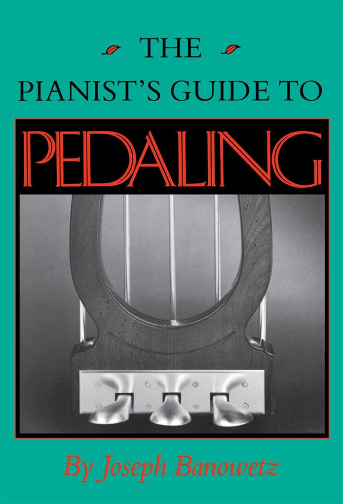 The Pianist's Guide to Pedaling - Joseph Banowetz