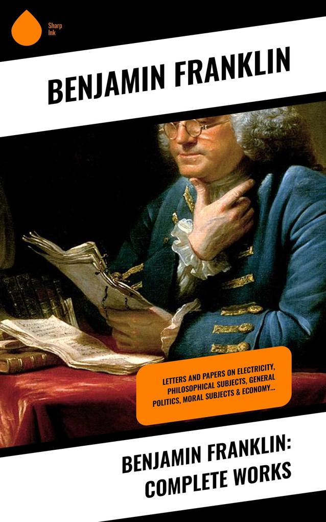 Benjamin Franklin: Complete Works