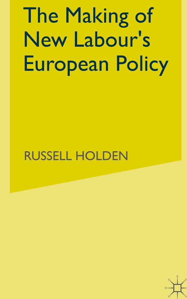 The Making of New Labours European Policy