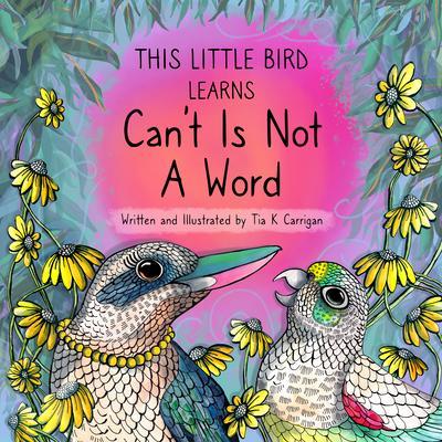 This Little Bird Learns That Can‘t Is Not A Word