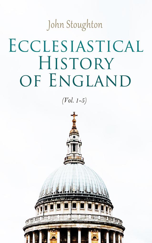 Ecclesiastical History of England (Vol. 1-5)