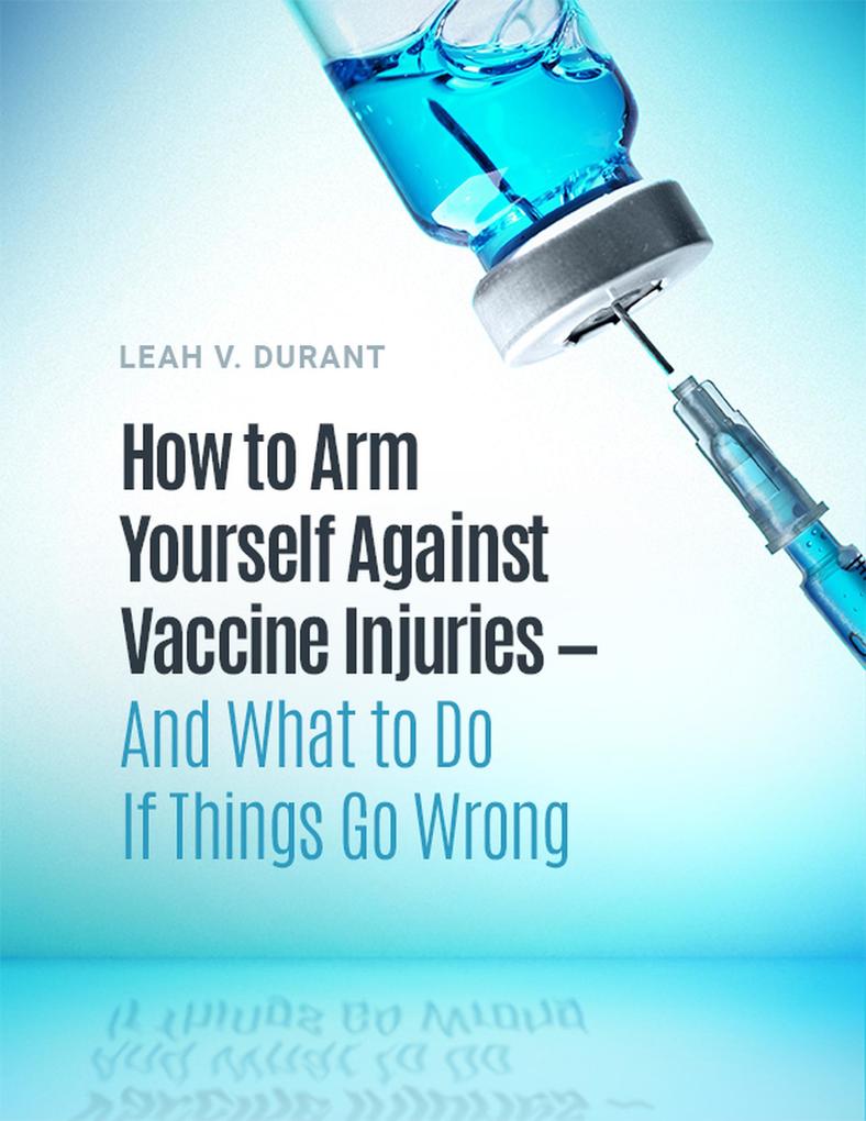 How to Arm Yourself Against Vaccine Injuries And What to Do If Things Go Wrong
