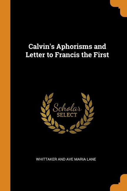 Calvin‘s Aphorisms and Letter to Francis the First