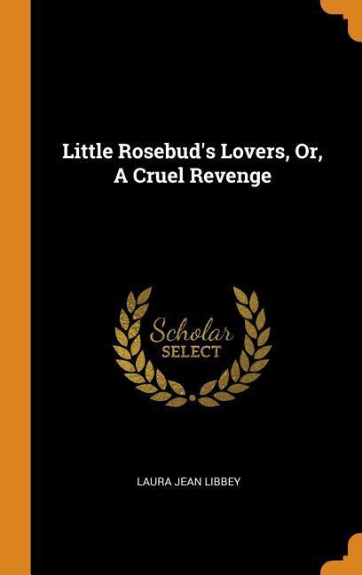 Little Rosebud‘s Lovers Or A Cruel Revenge