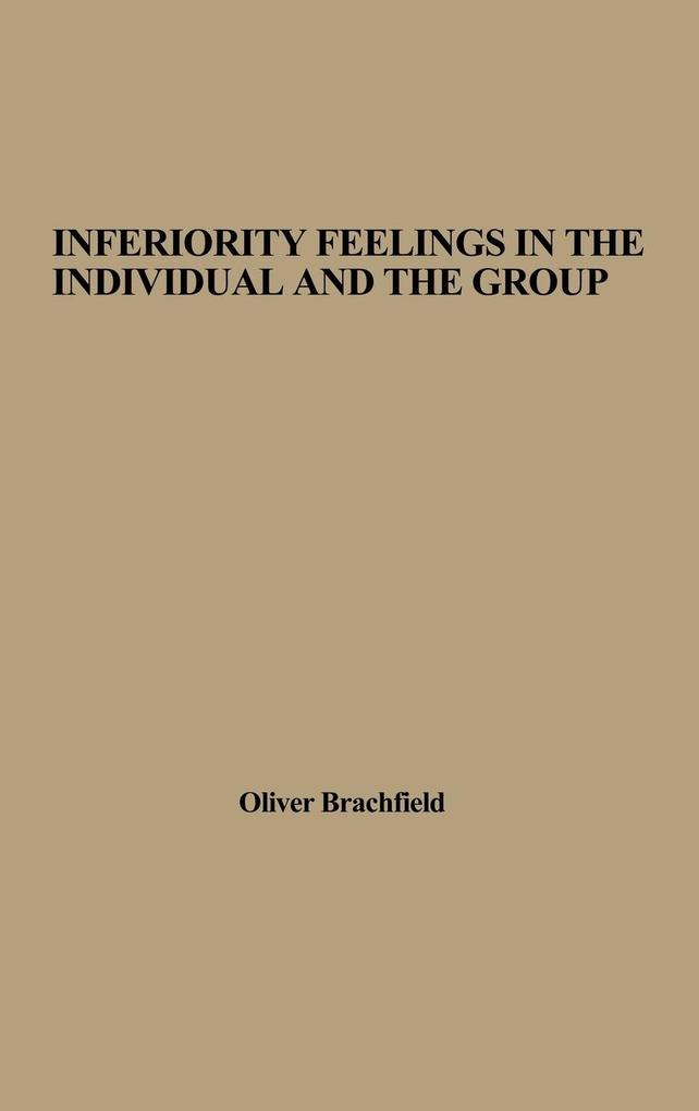 Inferiority Feelings in the Individual and the Group - F. Oliver Brachfeld/ Oliver Brachfeld