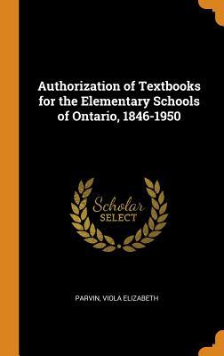 Authorization of Textbooks for the Elementary Schools of Ontario 1846-1950
