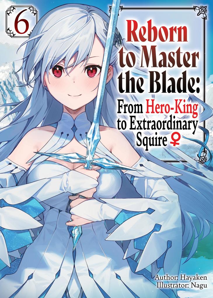 Reborn to Master the Blade: From Hero-King to Extraordinary Squire Volume 6
