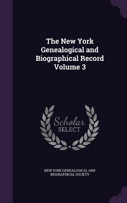 The New York Genealogical and Biographical Record Volume 3