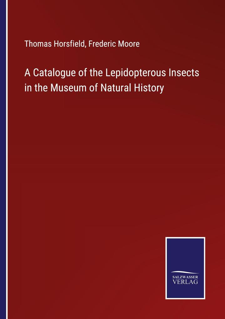 A Catalogue of the Lepidopterous Insects in the Museum of Natural History