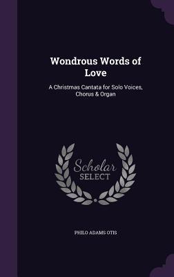 Wondrous Words of Love: A Christmas Cantata for Solo Voices Chorus & Organ
