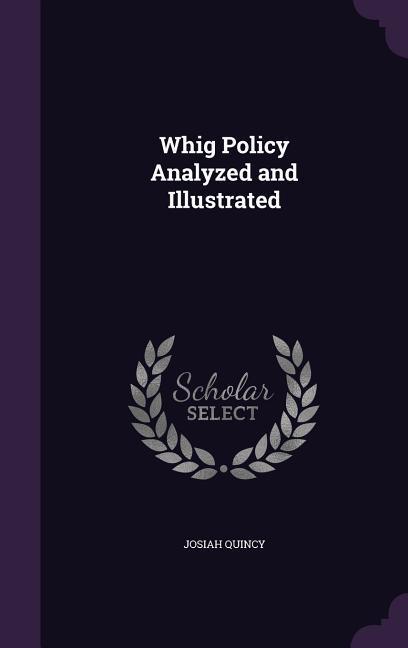 Whig Policy Analyzed and Illustrated